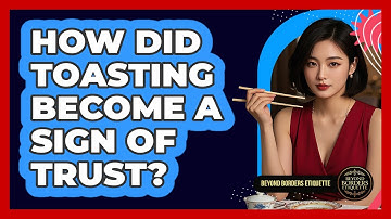 How Did Toasting Become A Sign Of Trust? - Beyond Borders Etiquette
