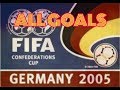 ALL GOALS FIFA CONFEDERATION CUP 2005 GERMANY