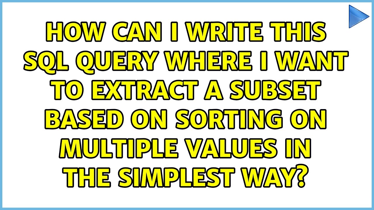 How can I write this SQL query where I want to extract a subset based on sorting on multiple...