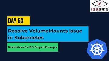 Day 53 | Resolve VolumeMounts Issue in Kubernetes | KodeKloud 100 Days of DevOps