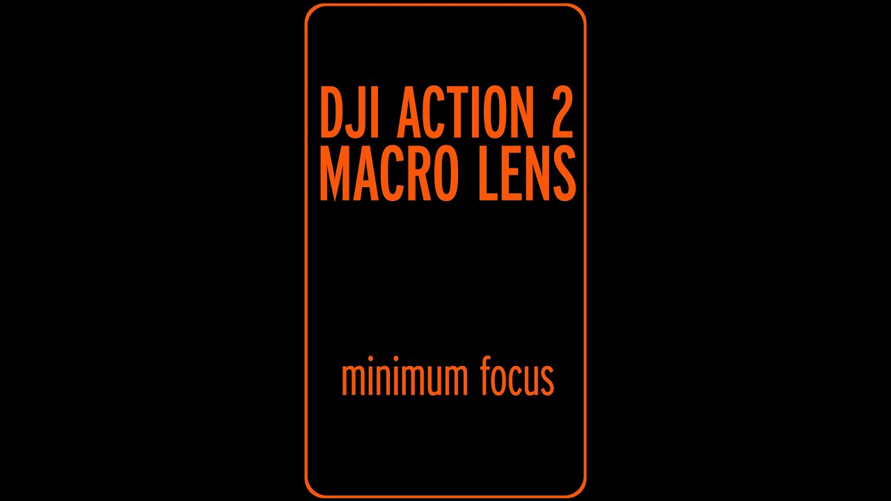 DJI Action 2 Macro Lens MINIMUM and MAXIMUM focus distance