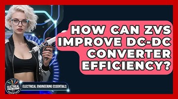 How Can ZVS Improve DC-DC Converter Efficiency? - Electrical Engineering Essentials