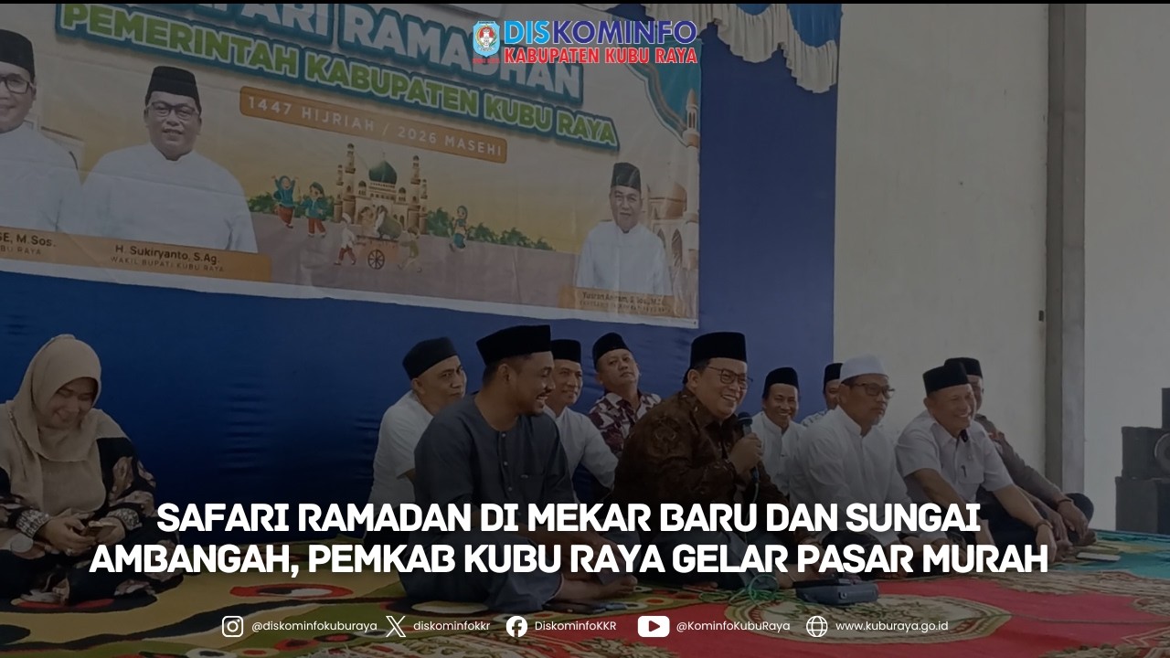 SAFARI RAMADAN DI MEKAR BARU DAN SUNGAI AMBANGAH, PEMKAB KUBU RAYA GELAR PASAR MURAH