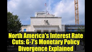 North America's Interest Rate Cuts: G-7's Monetary Policy Divergence Explained