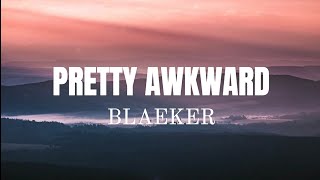 BLAEKER - Pretty Awkward (Lyrics)