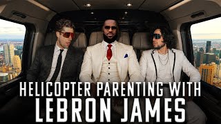 Helicopter Parenting With LeBron James