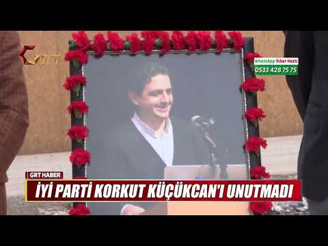 İYİ PARTİ KORKUT KÜÇÜKCAN'I UNUTMADI