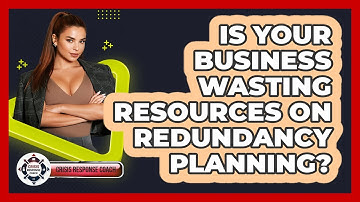 Is Your Business Wasting Resources On Redundancy Planning? - Crisis Response Coach