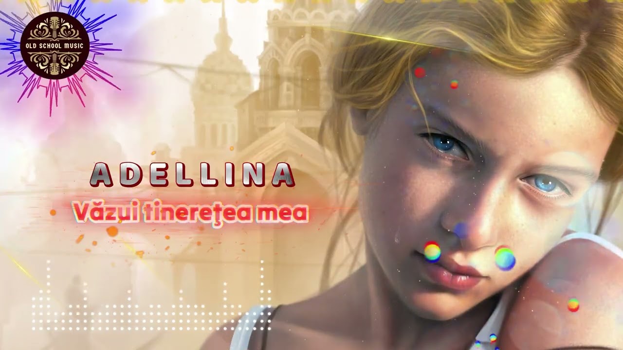 ADELLINA - Văzui tinereţea mea ❤️