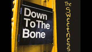 Down To The Bone  -  The Sweetness chords