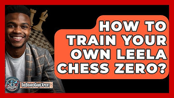 How To Train Your Own Leela Chess Zero? - The Board Game Xpert