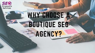 Why Choose a Boutique SEO Agency? | The Advantages and How to Find the Right One