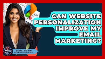 Can Website Personalization Improve My Email Marketing? - Marketing and Advertising Guru