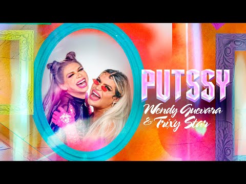PUTSSY - Trixy Star & Wendy Guevara (VIDEO OFICIAL)