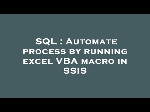 SQL : Automate process by running excel VBA macro in SSIS
