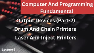 Output Devices(Part-2) || Drum And Chain Printers || Laser And Inject Printers