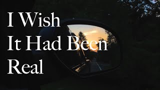 I Wish It Had Been Real | A Short Film |