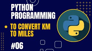 Python Programming #06 | program to convert KM to Miles