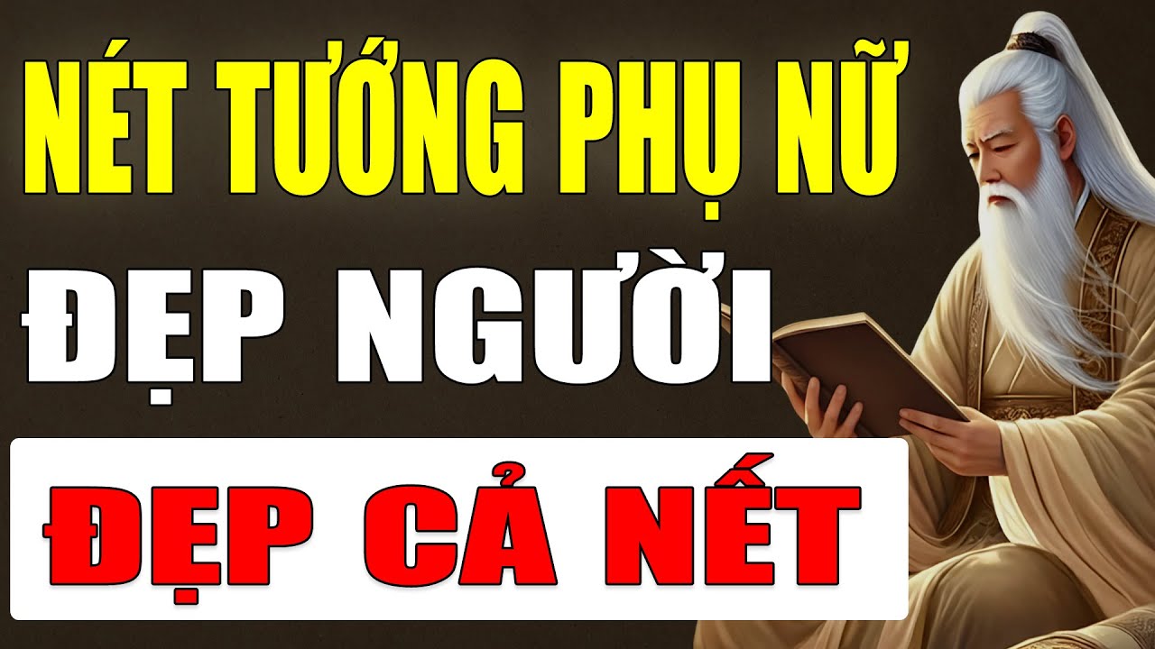 Phụ Nữ Có Nét Tướng Này Đẹp Người, Đẹp Cả Nết Nét Đẹp Viên Mãn Của Người Phụ Nữ Có Phúc.