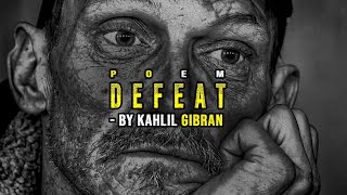 Defeat - BY KAHLIL GIBRAN | A Life Changing poetry For winning.Dark Times