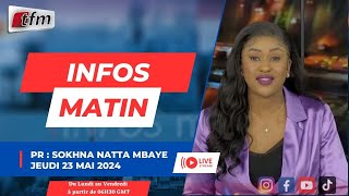 Tfm Live Infos Matin Du 23 Mai 2024 Présenté Par Sokhna Natta Mbaye