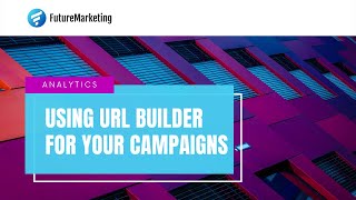 FutureMarketing -  How to Use Free URL Builder screenshot 5