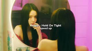 Aespa - Hold On Tight (speed up)