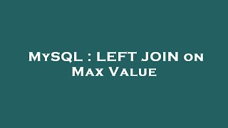 MySQL : LEFT JOIN on Max Value