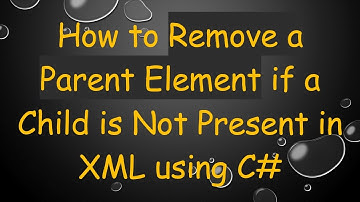 How to Remove a Parent Element if a Child is Not Present in XML using C#
