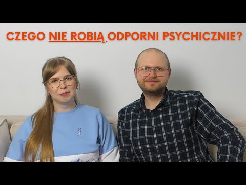 10 rzeczy, których ODPORNI PSYCHICZNIE ludzie nie robią