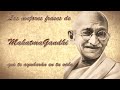 Las mejores frases de Gandhi que te ayudarán en tu vida