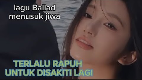 lagu sedih,,TERLALU RAPUH TUK DISAKITI LAGI