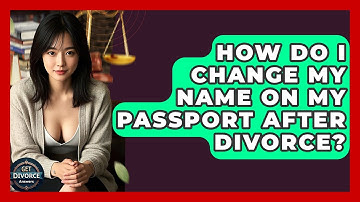 How Do I Change My Name On My Passport After Divorce? - Get Divorce Answers