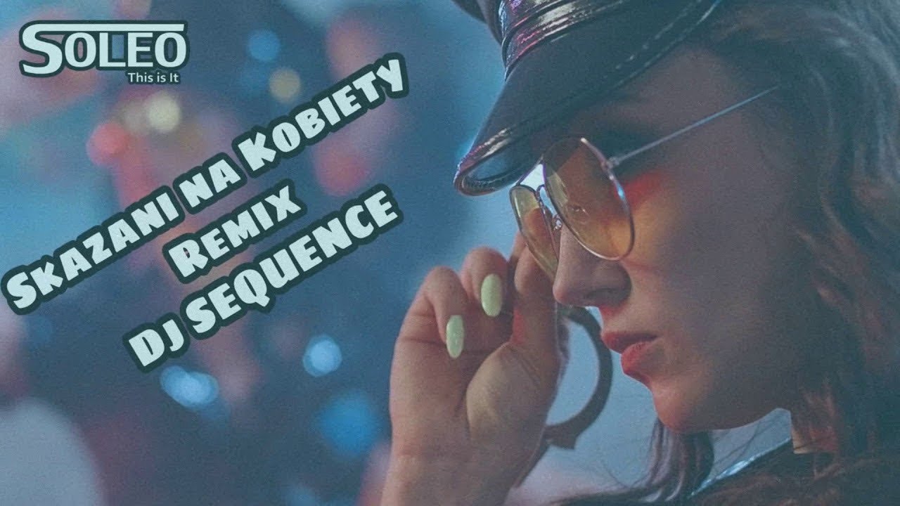 SOLEO & DIEGO - Skazani na Kobiety ( Dj Sequence Remix ) 2019 Extended polonsky shakespeare center