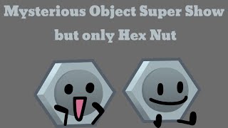 Mysterious Object Super Show but it's just Hex Nut (Full)