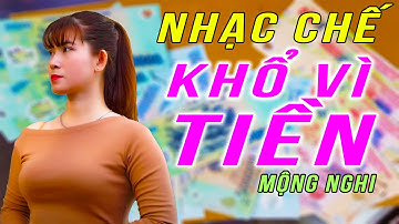KHỔ VÌ TIỀN - MỘNG NGHI [ NHẠC CHẾ - không có tiền người ta khinh ] Lee HT Media