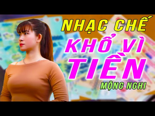 KHỔ VÌ TIỀN - MỘNG NGHI [ NHẠC CHẾ - không có tiền người ta khinh ] Lee HT Media class=