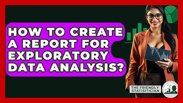 How To Create A Report For Exploratory Data Analysis? - The Friendly Statistician