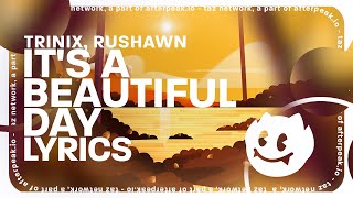 Video thumbnail of "TRINIX x Rushawn - It's A Beautiful Day"