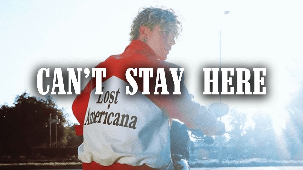 mgk - can't stay here (lyrics) mgk - can't stay here (lyrics)