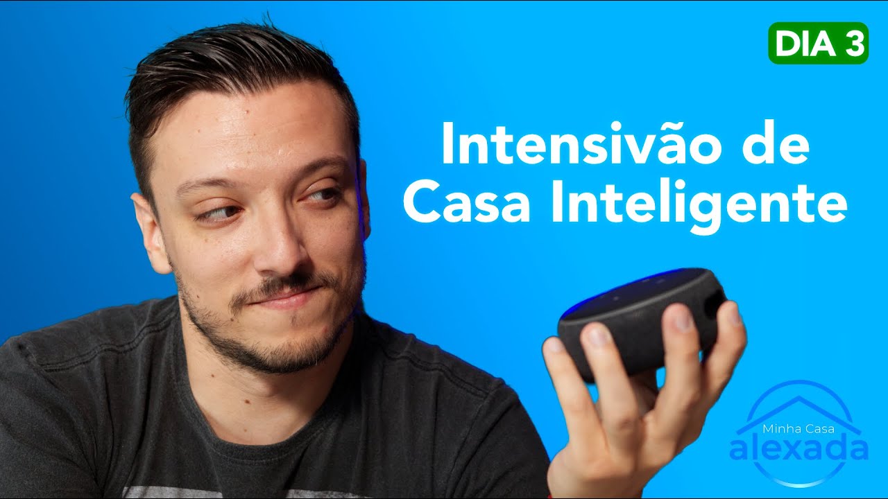 INTENSIVÃO DE CASA INTELIGENTE | DIA 3 | Minha Casa Alexada