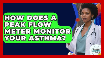 How Does A Peak Flow Meter Monitor Your Asthma? - Everyday Asthma Tips