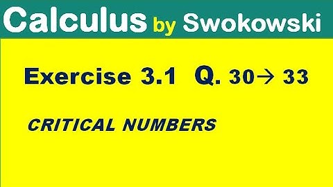 Calculus by Swokowski Exercise 3.1 Q 30 to 33. critical numbers of a function.