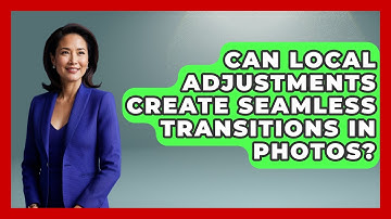 Can Local Adjustments Create Seamless Transitions In Photos? - Image Review Studio