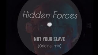 Not Your Slave (original mix) - Hidden Forces