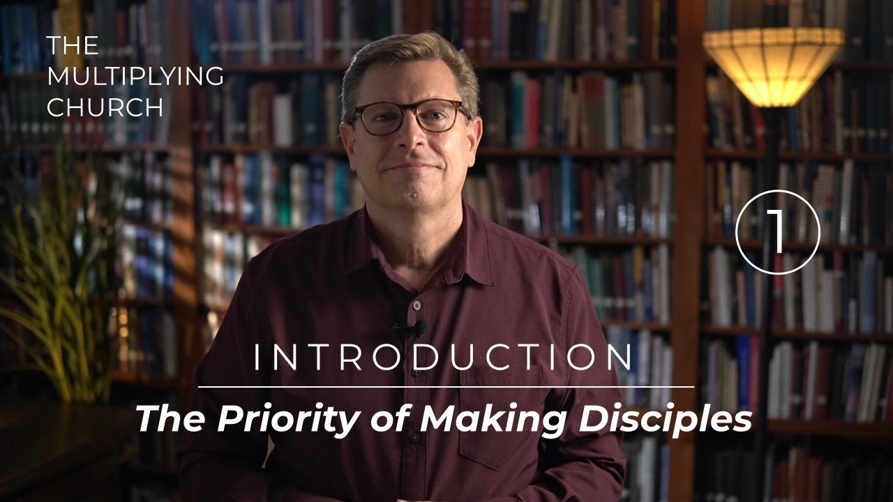 01 - Introduction: The Priority of Making Disciples - YouTube