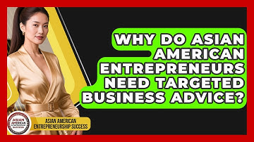 Why Do Asian American Entrepreneurs Need Targeted Business Advice?
