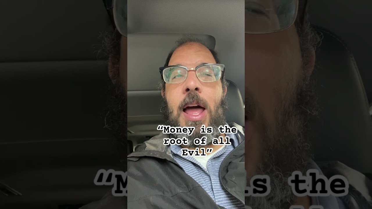 Money is the root of all evil 
