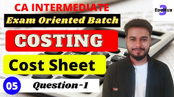 Cost Sheet || Ca Intermediate || Cost and Management Accounting || CA Inter Cost || Question 1