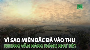 Vì sao Miền Bắc đã vào thu nhưng vẫn nắng nóng như mùa hè? | VTC14